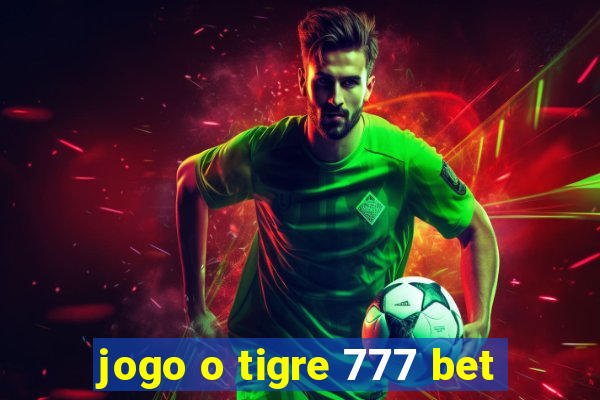 jogo o tigre 777 bet